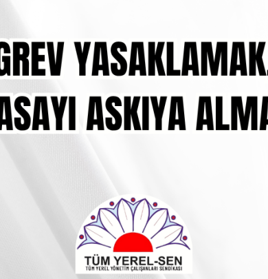 GREV YASAKLAMAK, ANAYASAYI ASKIYA ALMAKTIR!