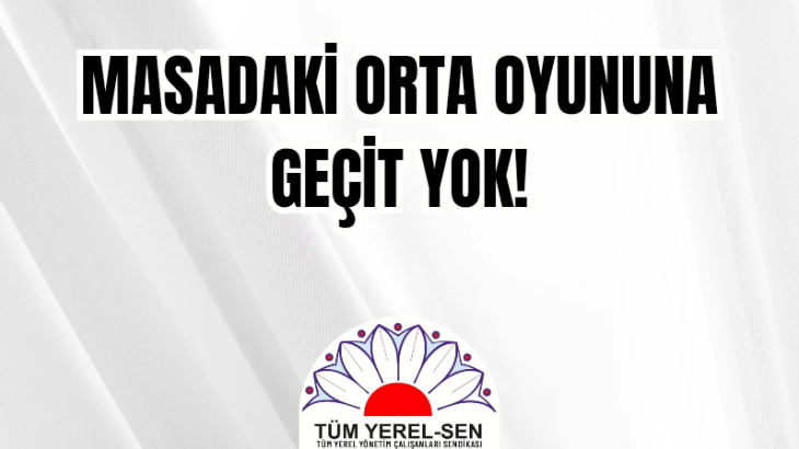 MASADAKİ ORTA OYUNUNA GEÇİT YOK!